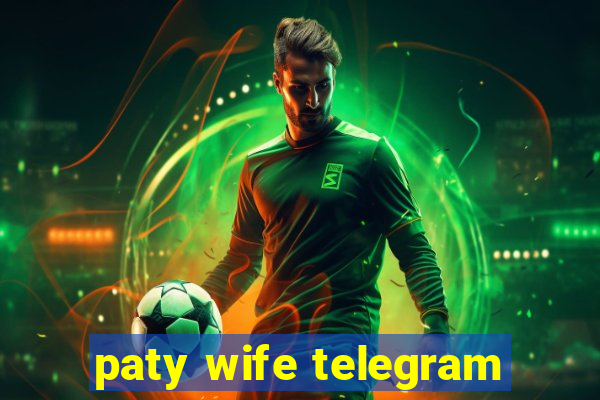 paty wife telegram